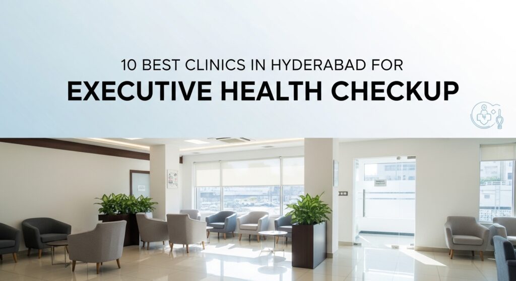 10 Best Clinics in Hyderabad for Executive Health Checkup