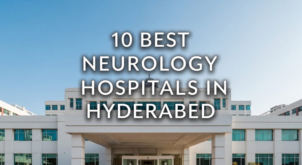 10 Best Neurology Hospitals in Hyderabad