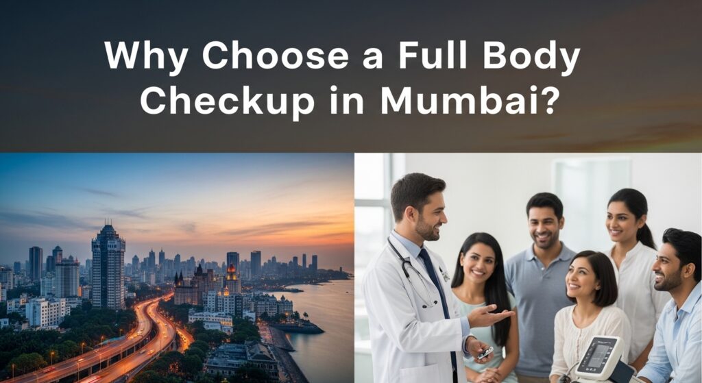 Why Choose a Full Body Checkup in Mumbai